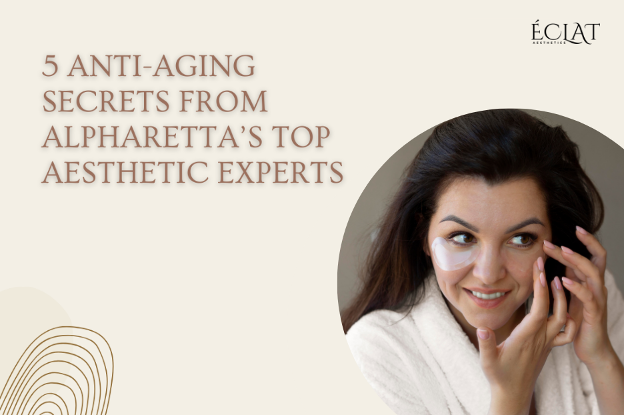 5 Anti-Aging Secrets from Alpharetta’s Top Aesthetic Experts