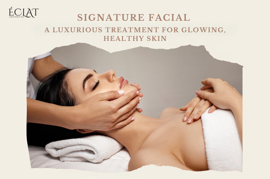 Signature Facial | A Luxurious Treatment for Glowing, Healthy Skin