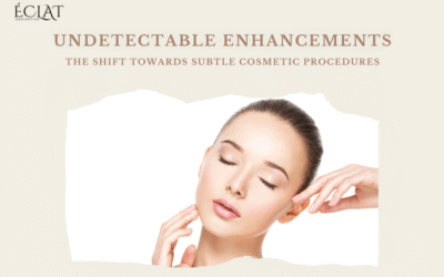 Undetectable Enhancements | Shift Towards Subtle Cosmetic Procedures