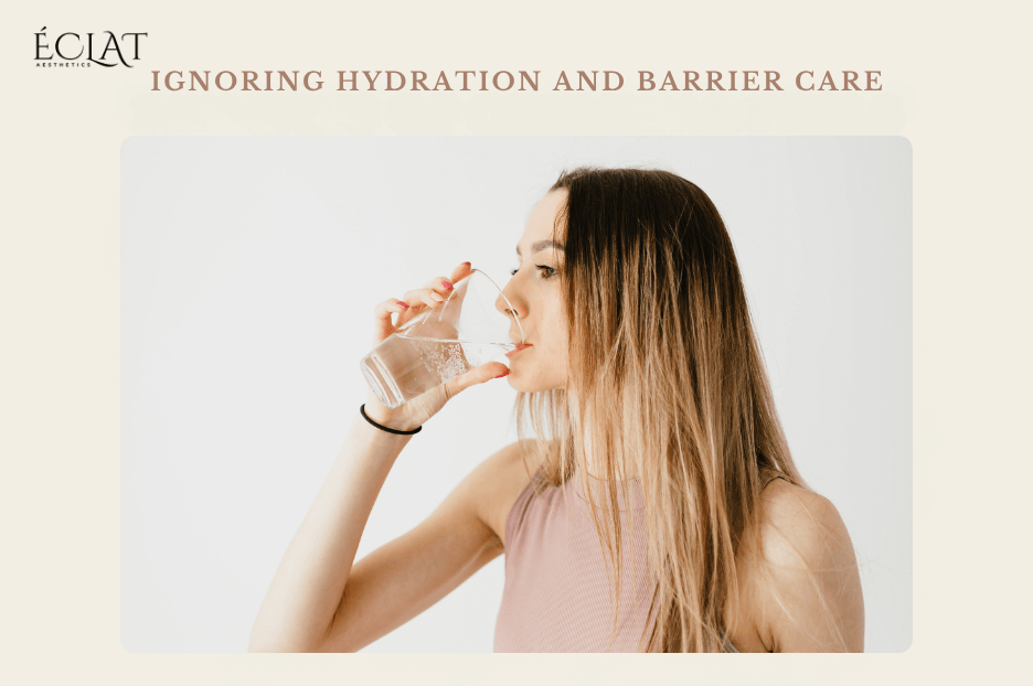Ignoring Hydration and Barrier Care
