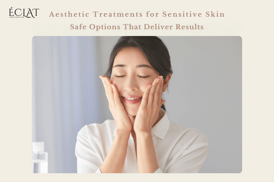 Aesthetic Treatments for Sensitive Skin | Safe Options That Deliver Results