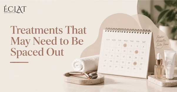 Treatments That May Need to Be Spaced Out Treatments That May Need to Be Spaced Out